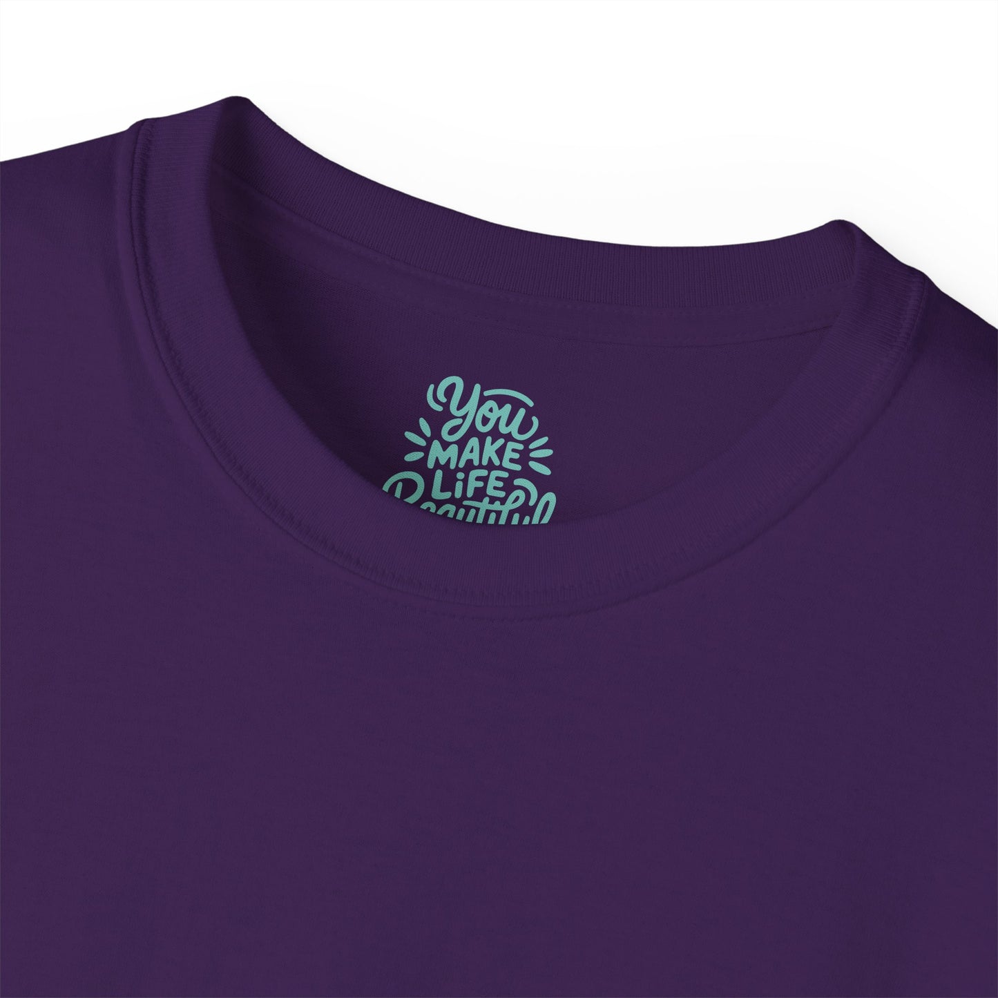 You Make life beautiful Unisex Ultra Cotton All Season T Shirt