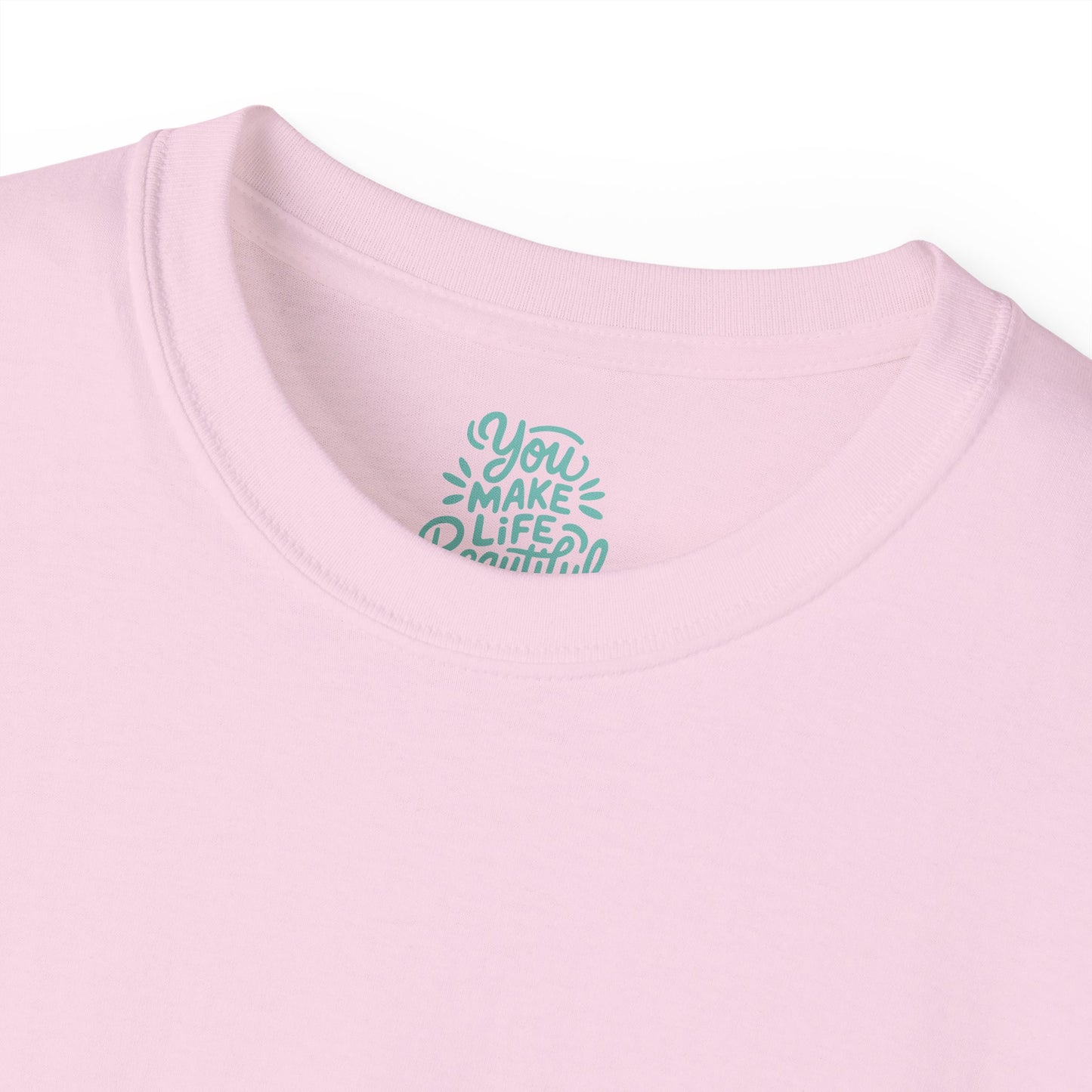 You Make life beautiful Unisex Ultra Cotton All Season T Shirt