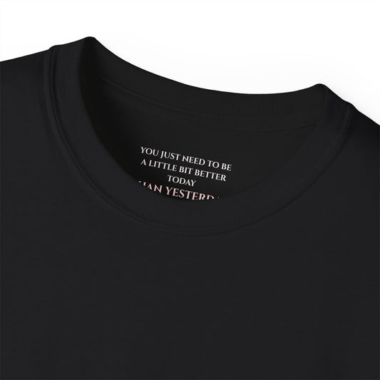 You just need to be a little bit better than yesterday  Unisex Ultra Cotton All Season T Shirt