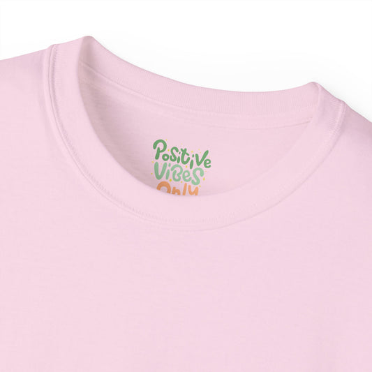 Positive vibes only Unisex Ultra Cotton All Season T Shirt