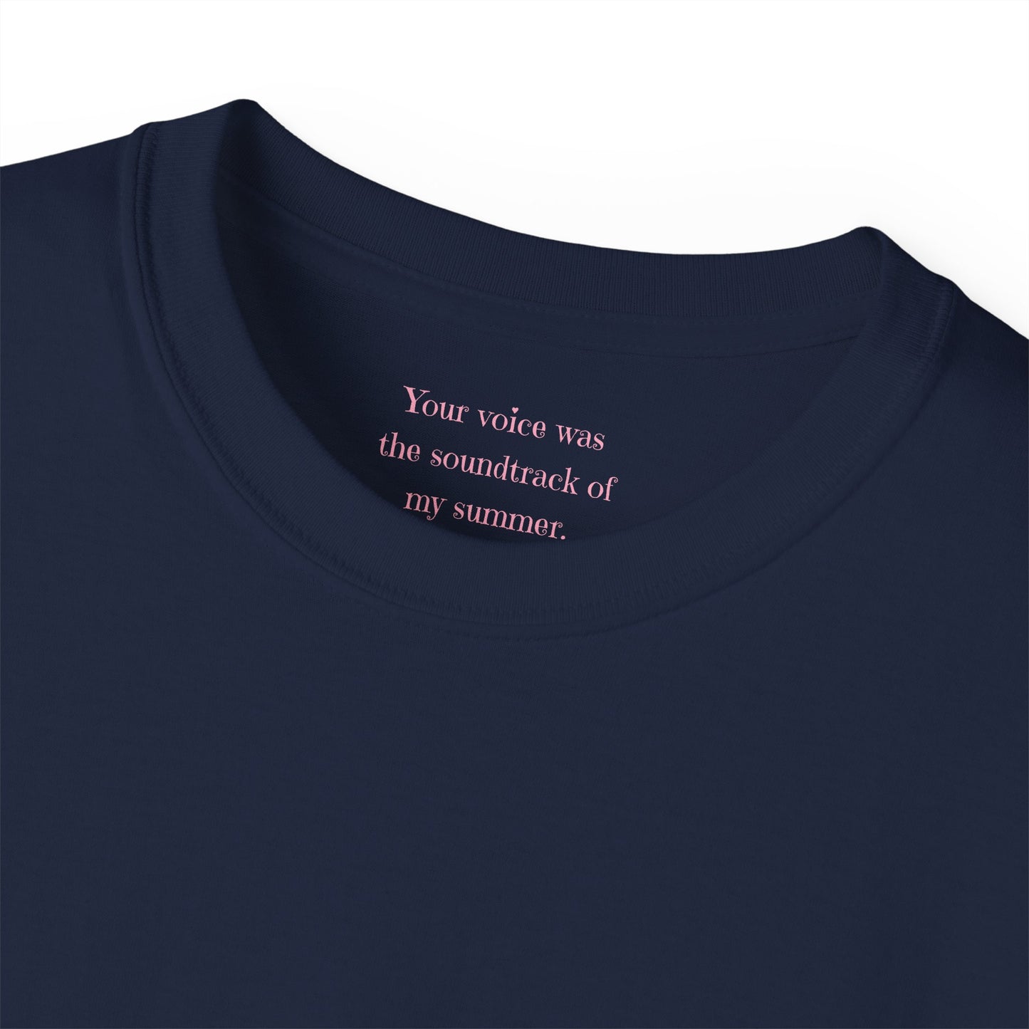 Your voice was the soundtrack to my summer Unisex Ultra Cotton All Season T Shirt