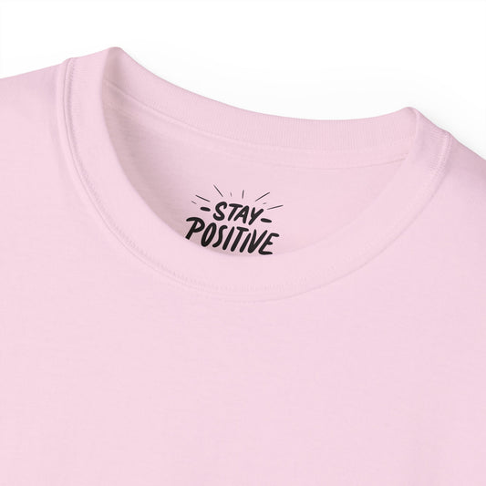 Stay Positive Unisex Ultra Cotton All Season T Shirt