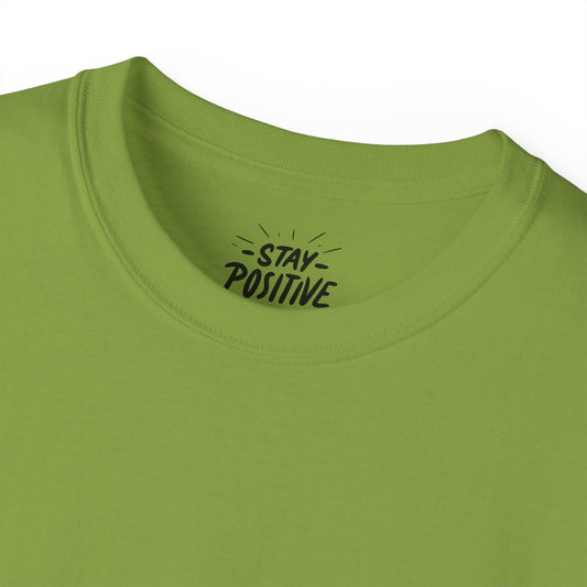 Stay Positive Unisex Ultra Cotton All Season T Shirt