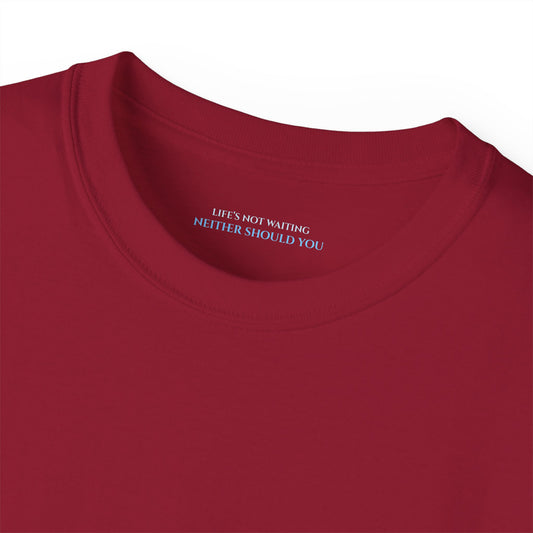 Lifes not waiting neither should you Unisex Ultra Cotton All Season T Shirt