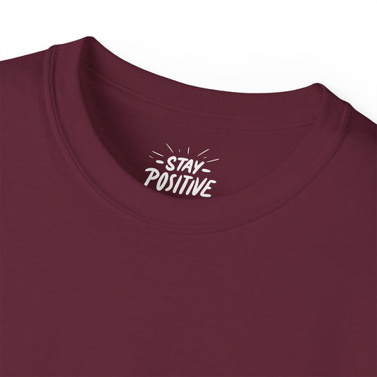 Stay Positive Unisex Ultra Cotton All Season T Shirt