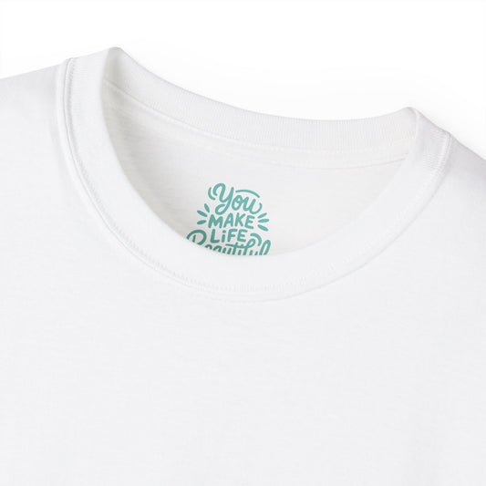 You Make life beautiful Unisex Ultra Cotton All Season T Shirt