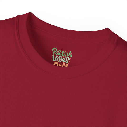 Positive vibes only Unisex Ultra Cotton All Season T Shirt