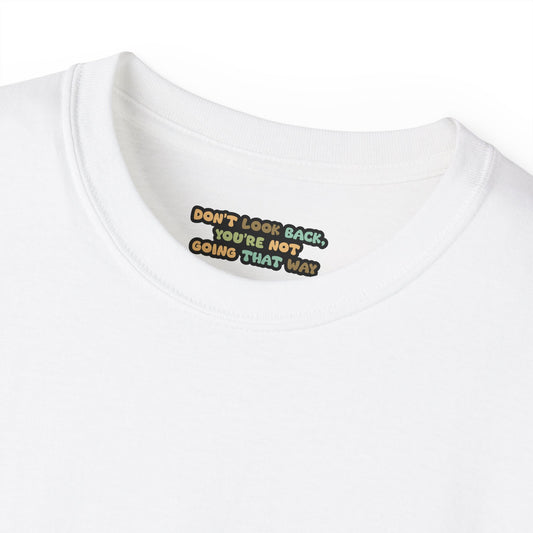 Don't look back you're not going that way Unisex Ultra Cotton All Season T Shirt