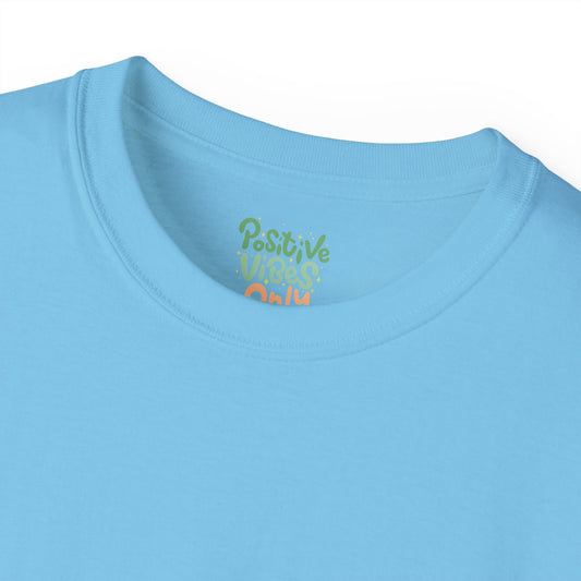 Positive vibes only Unisex Ultra Cotton All Season T Shirt