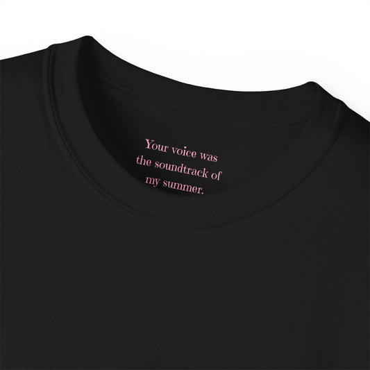 Your voice was the soundtrack to my summer Unisex Ultra Cotton All Season T Shirt