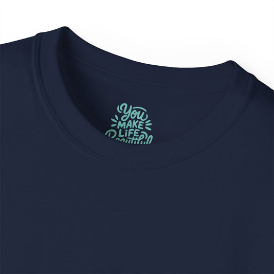 You Make life beautiful Unisex Ultra Cotton All Season T Shirt